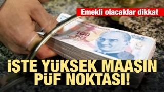 Emekli maaşının yüksek olmasını isteyenler dikkat!