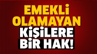EMEKLİ OLAMAYANLARA M&Uuml;JDE!