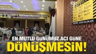 En Mutlu G&uuml;n&uuml;n&uuml;z En Acı G&uuml;ne D&ouml;n&uuml;şmesin