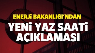 Enerji Bakanlığı'ndan yaz saati a&ccedil;ıklaması