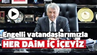 ENGELLİ VATANDAŞLARIMIZLA HER DAİM İ&Ccedil; İ&Ccedil;EYİZ