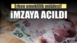 Erken emeklilik m&uuml;jdesi! İmzaya a&ccedil;ıldı