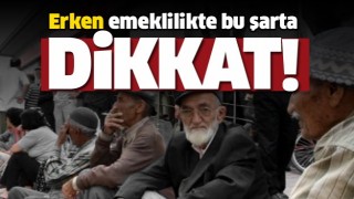 Erken emeklilikte bu şarta dikkat!