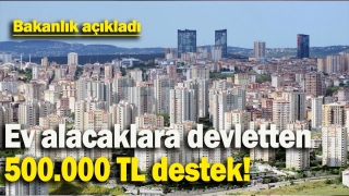 Ev Alacaklara Müjde! Devletten 500.000 TL Destek Verilecek
