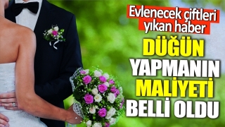 Evlenecek &Ccedil;iftleri Sarsan Haber: D&uuml;ğ&uuml;n Yapmanın Maliyeti Belli Oldu