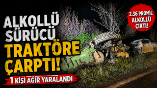Gece Yarısı Feci Kaza: Alkollü Sürücü Traktöre Çarptı