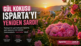 Gül Kokusu Isparta’yı Yeniden Sardı