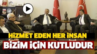 HİZMET EDEN HER İNSAN BİZİM İ&Ccedil;İN KUTLUDUR