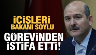 İçişleri Bakanı Süleyman Soylu: ''Görevimden Ayrılıyorum''
