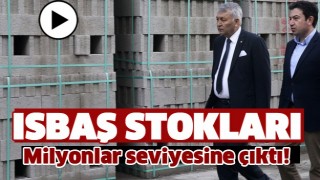 ​ISBAŞ STOKLARI MİLYONLARA ULAŞTI