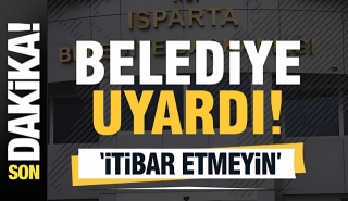 ISPARTA BELEDİYE BAŞKANLIĞI'NDAN &Ouml;NEMLİ A&Ccedil;IKLAMA