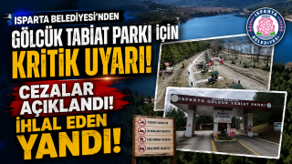 ISPARTA BELEDİYESİ'NDEN G&Ouml;LC&Uuml;K TABİAT PARKI İ&Ccedil;İN KRİTİK UYARI!