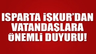  ISPARTA &Ccedil;ALIŞMA VE İŞ KURUMU İL M&Uuml;D&Uuml;RL&Uuml;Ğ&Uuml; DUYURUSU