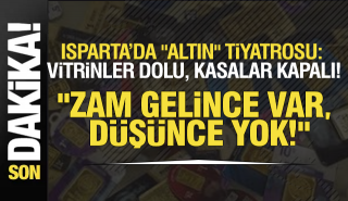 ISPARTA’DA "ALTIN" TİYATROSU: Vitrinler Dolu, Kasalar Kapalı!