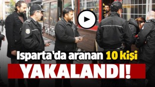 Isparta&rsquo;da aranan 10 kişi yakalandı   