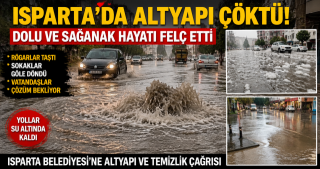 Isparta&rsquo;da Dolu ve Sağanak Hayatı Fel&ccedil; Etti