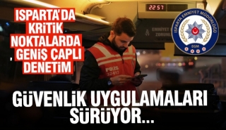 Isparta&rsquo;da Huzur Uygulaması: Kritik Noktalarda Denetimler Artırıldı
