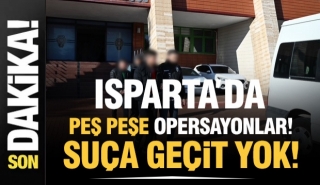 ISPARTA&rsquo;DA  PEŞ PEŞE OPERASYONLARDA &Ccedil;OK SAYIDA Ş&Uuml;PHELİ YAKALANDI