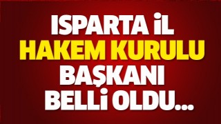 ISPARTA İL HAKEM KURULU BAŞKANI A&Ccedil;IKLANDI