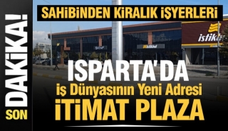 Isparta İş D&uuml;nyasının Yeni Adresi: "İtimat Plaza" Kapılarını A&ccedil;ıyor!