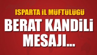 ISPARTA MÜFTÜLLÜĞÜ'NDEN BERAT KANDİLİ MESAJI