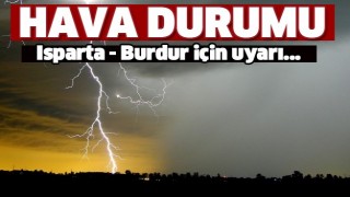 Isparta ve Burdur İ&ccedil;in Meteorolojik Uyarı