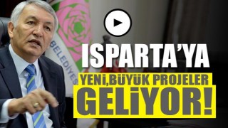 ISPARTA&rsquo;YA YENİ, B&Uuml;Y&Uuml;K PROJELER GELİYOR