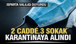 Isparta'da 2 cadde ve 3 sokak karantinaya alındı