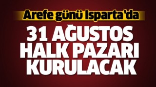 ISPARTA'DA AREFE G&Uuml;N&Uuml; PAZAR KURULACAK!