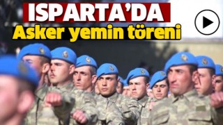 ISPARTA'DA ASKER YEMİN T&Ouml;RENİ GER&Ccedil;EKLEŞTİ