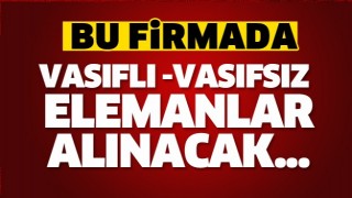 ISPARTA'DA BU FİRMADA ELEMANLAR ALINACAK!