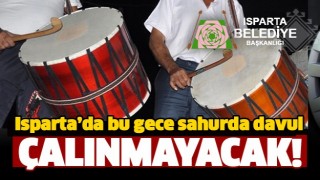 ISPARTA'DA  BU GECE RAMAZAN DAVULLARI &Ccedil;ALMAYACAK!