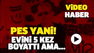 ISPARTA'DA BU KADARINA PES! EVİNİ 5 KEZ BOYATTI AMA...