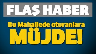 ISPARTA'DA BU MAHALLEDE OTURANLARA M&Uuml;JDE!