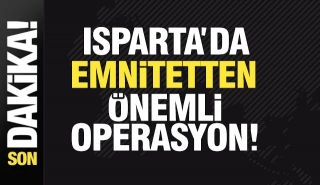 Isparta'da Emniyetten &Ouml;nemli Operasyon!