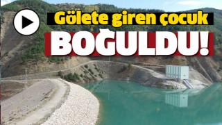 ISPARTA'DA G&Ouml;LETE GİREN &Ccedil;OCUK BOĞULDU!