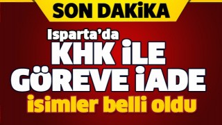 ISPARTA'DA G&Ouml;REVE İADE EDİLEN İSİMLER