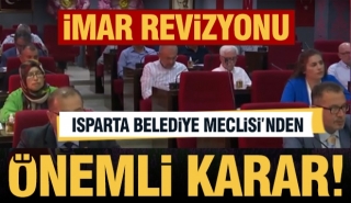 Isparta'da o b&ouml;lgelerde imar revizyonu kararı alında 