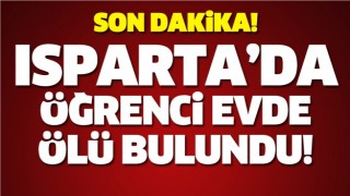 ISPARTA'DA &Ouml;ĞRENCİ &Ouml;L&Uuml; BULUNDU!