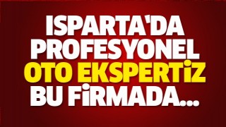 ISPARTA'DA OTO EKSPERTİZ HİZMETİ BU FİRMADA