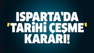 ISPARTA'DA TARİHİ &Ccedil;EŞME KARARI