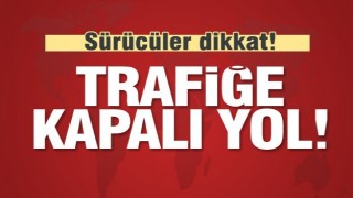 Isparta'da Trafiğe Kapalı Yol Uyarısı!