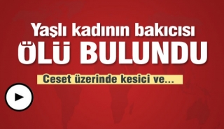 Isparta'da yaşlı kadının bakıcısı ölü bulundu