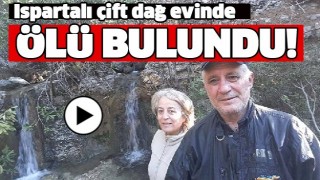 ISPARTALI &Ccedil;İFT DAĞ EVİNDE &Ouml;L&Uuml; BULUNDU!
