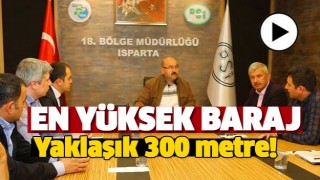 ISPARTA'NIN EN Y&Uuml;KSEK BARAJI OLACAK!