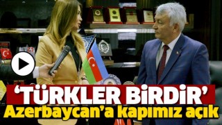 ISPARTA'NIN KAPILARI AZERBAYCAN'A DAİMA A&Ccedil;IK 'B&Uuml;T&Uuml;N T&Uuml;RKLER BİRDİR'