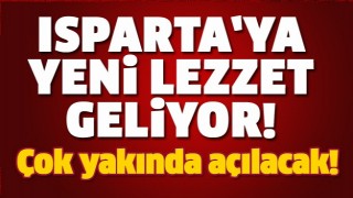 ISPARTA'YA LEZZET GELİYOR!