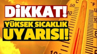 ISPARTA'YA Y&Uuml;KSEK SICAKLIK UYARISI