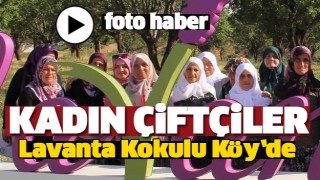 Kadın &Ccedil;ift&ccedil;iler Lavanta Kokulu K&ouml;y Kuyucak&rsquo;ta Buluştu