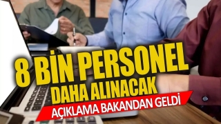 Kamuda &Ccedil;alışacak 8 Bin Personel Alınacak - A&ccedil;ıklama Bakan'dan Geldi